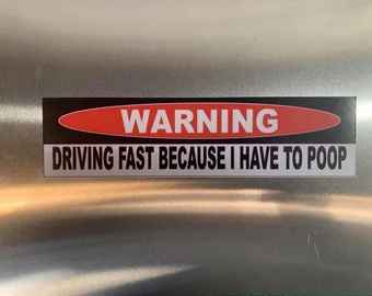 Warning Driving Fast Because I Have To POOP | AlumInium sign 2" x 8" or 3" x 12"