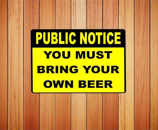 Public Notice You Must Bring Your Own Beer Metal Novelty Sign